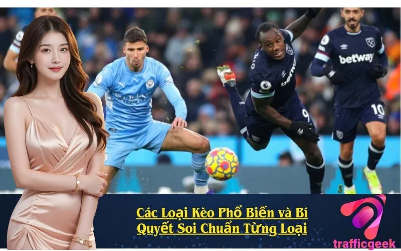 Các Loại Kèo Phổ Biến và Bí Quyết Soi Chuẩn Từng Loại
