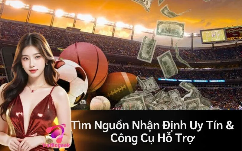 Tìm Nguồn Nhận Định Uy Tín & Công Cụ Hỗ Trợ