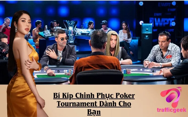 Bí Kíp Chinh Phục Poker Tournament Dành Cho Bạn