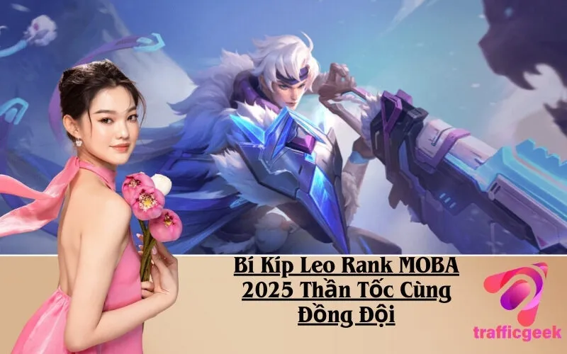 Bí Kíp Leo Rank MOBA 2025 Thần Tốc Cùng Đồng Đội