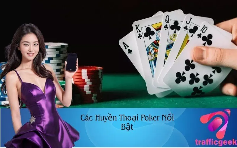 Các Huyền Thoại Poker Nổi Bật