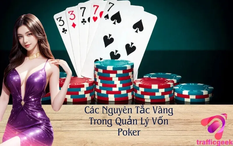 Các Nguyên Tắc Vàng Trong Quản Lý Vốn Poker
