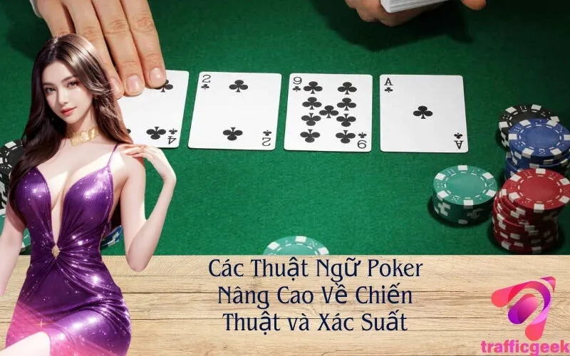 Các Thuật Ngữ Poker Nâng Cao Về Chiến Thuật và Xác Suất