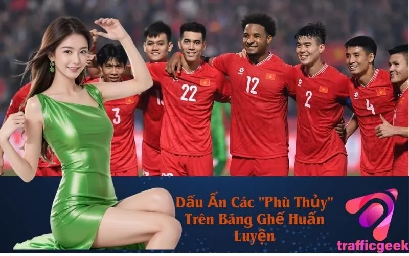 Dấu Ấn Các "Phù Thủy" Trên Băng Ghế Huấn Luyện