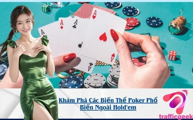 Khám Phá Các Biến Thể Poker Phổ Biến Ngoài Hold'em