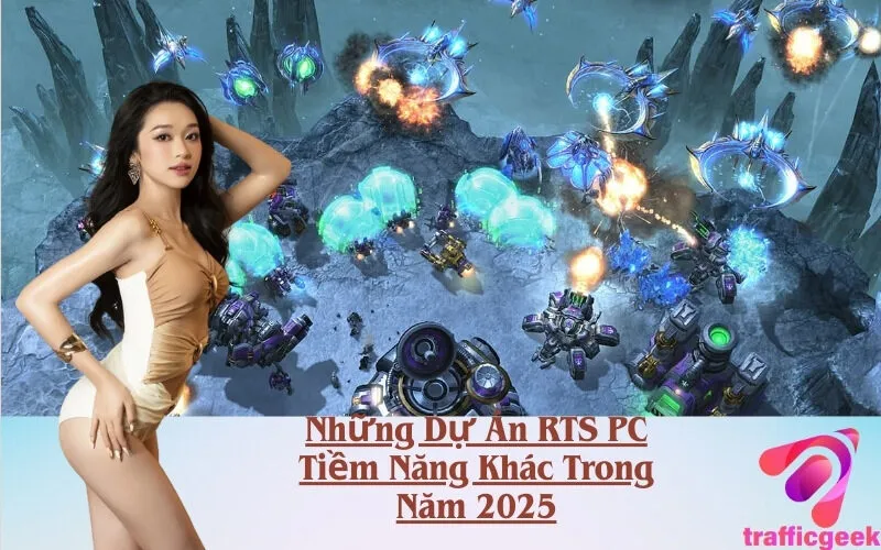 Những Dự Án RTS PC Tiềm Năng Khác Trong Năm 2025