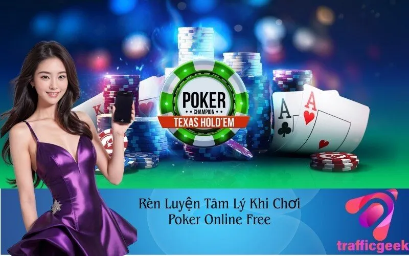 Rèn Luyện Tâm Lý Khi Chơi Poker Online Free