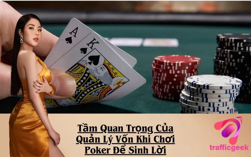 Tầm Quan Trọng Của Quản Lý Vốn Khi Chơi Poker Để Sinh Lời