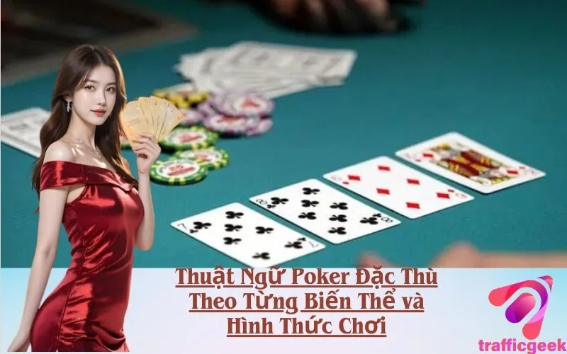 Thuật Ngữ Poker Đặc Thù Theo Từng Biến Thể và Hình Thức Chơi