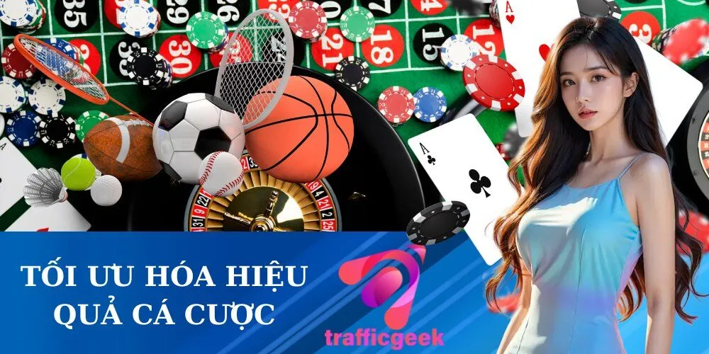Tối Ưu Hóa Hiệu Quả Cá Cược
