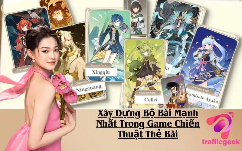Xây Dựng Bộ Bài Mạnh Nhất Trong Game Chiến Thuật Thẻ Bài