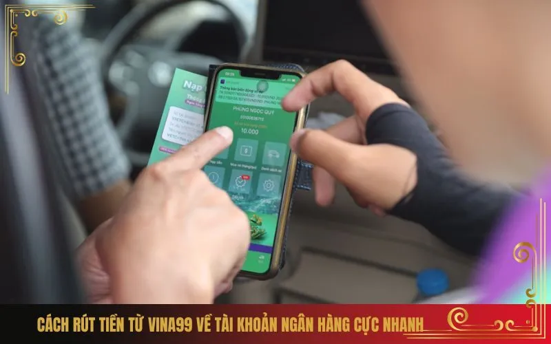 Cách Rút Tiền Từ Vina99 Về Tài Khoản Ngân Hàng Cực Nhanh
