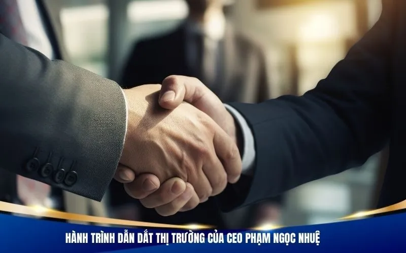 Hành trình dẫn dắt thị trường của CEO Phạm Ngọc Nhuệ