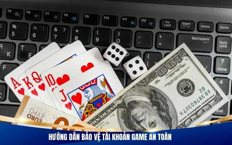 Hướng dẫn bảo vệ tài khoản game an toàn