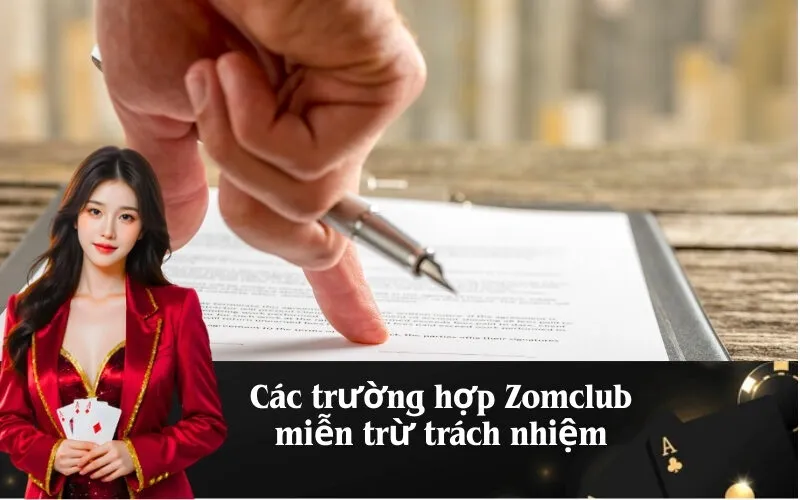 Các trường hợp Zomclub miễn trừ trách nhiệm