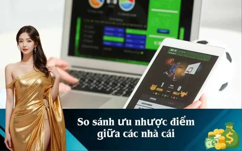 So sánh ưu nhược điểm giữa các nhà cái