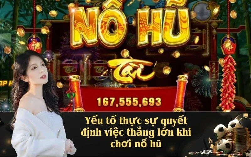 Yếu tố thực sự quyết định việc thắng lớn khi chơi nổ hũ