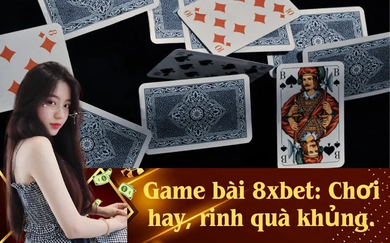 Game bài 8xbet: Chơi hay, rinh quà khủng.