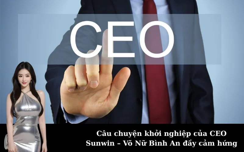 Câu chuyện khởi nghiệp của CEO Sunwin – Võ Nữ Bình An đầy cảm hứng